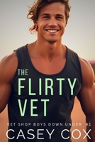 The Flirty Vet (Vet Shop Boys Down Under) B0CV4L4LMX Book Cover