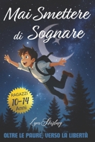 Mai Smettere di Sognare: Oltre le Paure, Verso la Libertà (Italian Edition) B0DDCRVNHM Book Cover