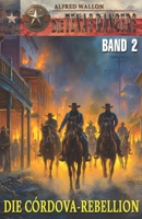 DIE TEXAS RANGERS – Band 2: Die Córdova-Rebellion 3964036803 Book Cover