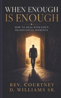 When Enough is Enough: How to deal with life's transitional moments. 154129159X Book Cover