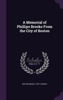 A Memorial of Phillips Brooks From the City of Boston 1164539310 Book Cover