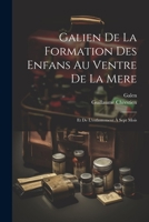 Galien De La Formation Des Enfans Au Ventre De La Mere: Et De L'enfantement À Sept Mois 1021923540 Book Cover