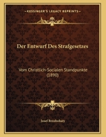 Der Entwurf Des Strafgesetzes: Vom Christlich-Socialen Standpunkte (1890) 1160431418 Book Cover