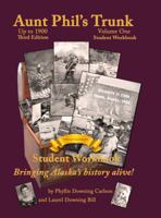 Aunt Phil's Trunk Volume One Student Workbook Third Edition: Bringing Alaska's History Alive! 1940479320 Book Cover