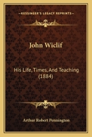 John Wiclif: His Life, Times, and Teaching 1530791685 Book Cover