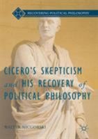 Cicero's Skepticism and His Recovery of Political Philosophy 1349954373 Book Cover