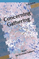 Concerning Gathering: WHY the Ecclesia Gathers B0CQXPZ16Z Book Cover