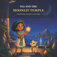 Nia and the Moonlit Temple: A Gentle Bedtime Adventure in Ancient Egypt B0HDJFSJC6 Book Cover