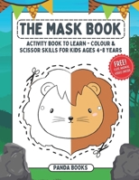 The Mask Book: Activity Book To Learn - Colour & Scissor Skills For Kids Ages 4-8 Years. B0CPZBKSTX Book Cover