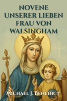 NOVENE UNSERER LIEBEN FRAU VON WALSINGHAM: Ein 9-tägiges, kraftvolles Andachtsgebet um göttliche Heilung durch unsere Mutter Maria (Herzen der ... für den täglichen Segen) (German Edition) B0FRZ5FQ3V Book Cover