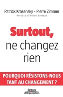 Surtout, ne changez rien: Pourquoi R�sistons-Nous Tant Au Changement ? 2708134264 Book Cover