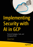 Implementing Security with AI in GCP: Practical Strategies, Tools, and Emerging Trends B0FVDZ4QYK Book Cover