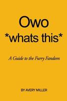 Owo *whats this*: A Guide to the Furry Fandom 1983001015 Book Cover