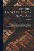 Histoire Universelle De La Pédagogie: Renfermant Les Systèmes D'éducation Et Les Méthodes D'enseignement Des Temps Anciens Et Modernes, Les ... Depuis Le Moyen Âge... 101934766X Book Cover