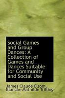 Social Games and Group Dances: A Collection of Games and Dances Suitable for Community and Social Us 1017083088 Book Cover