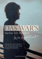 Das war's dachte ich zweimal Was kommt noch?: Erlebnisse und Erleiden mit Pankreastumor und Lungenmetastasen 3347291891 Book Cover
