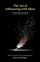 The Art of Influencing with Ideas: Advanced strategies for communicating, persuading, and transforming thought (THE ART OF EXPRESSING IDEAS) B0G81S183T Book Cover