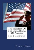The President of the United States of America: "God Has Spoken" 1480281875 Book Cover