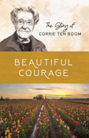 Beautiful Courage (Women of Courage: Corrie ten Boom) 1643526715 Book Cover