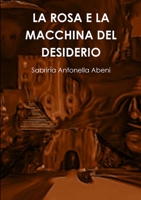 LA ROSA E LA MACCHINA DEL DESIDERIO 1326157299 Book Cover