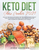 Keto Diet Slow Cooker 2021: Healthy Delicious Ketogenic Diet Recipes for Rapid Weight Loss, to Optimize Your Health, and Improve Your Life (And to B08VYKJ14W Book Cover