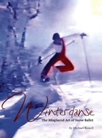 Winterdanse: The Misplaced Art of Snow Ballet 0999873075 Book Cover