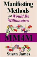 Manifesting Methods for Would Be Millionaires 1591131812 Book Cover