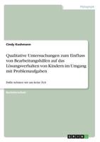 Qualitative Untersuchungen zum Einfluss von Bearbeitungshilfen auf das L�sungsverhalten von Kindern im Umgang mit Problemaufgaben: Daf�r nehmen wir uns keine Zeit 364062176X Book Cover