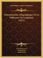 Determination Telegraphique De La Difference De Longitude (1871) 1168138175 Book Cover