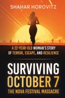 Surviving October 7: The Nova Festival Massacre: A 22-Year Old Woman's Story of Terror, Escape, and Resilience B0FV6WGXHJ Book Cover