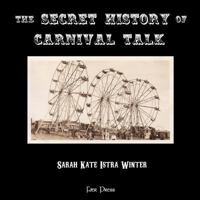 The Secret History of Carnival Talk 1497386500 Book Cover