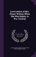 Love Letters of Mrs. Piozzi, Written When She Was Eighty, to William Augustus Conway .. 1354984641 Book Cover