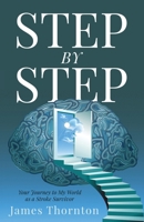 STEP...by...STEP: Your Journey to My World as a Stroke Survivor 1647469252 Book Cover