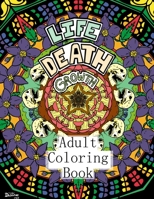 Life Death Growth: Adult Coloring Book B0BZ6GWTWS Book Cover