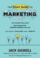 The Smart Guide to MARKETING: How to become the Smartest Person in the room - TOP MARKETING IDEAS 0996419764 Book Cover