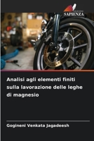 Analisi agli elementi finiti sulla lavorazione delle leghe di magnesio (Italian Edition) 6208120306 Book Cover