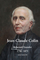 Jean-Claude Colin: Reluctant Founder 1790-1875 1925643964 Book Cover