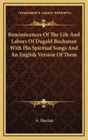 Reminiscences Of The Life And Labors Of Dugald Buchanan With His Spiritual Songs And An English Version Of Them 3337181244 Book Cover