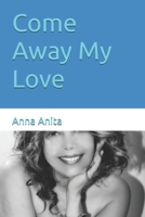 Come Away My Love 1520982119 Book Cover