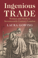 Ingenious Trade: Women and Work in Seventeenth-Century London 110870770X Book Cover