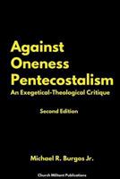 Against Oneness Pentecostalism: An Exegetical-Theological Critique 0692644067 Book Cover