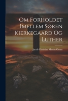 Om Forholdet Imellem Søren Kierkegaard Og Luther 1021350583 Book Cover