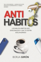 Antihábitos: Los malos hábitos que desconoces y que te están esclavizando (Spanish Edition) B0F4JFNFXD Book Cover