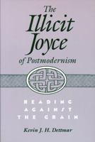 The Illicit Joyce of Postmodernism: Reading Against the Grain 029915064X Book Cover