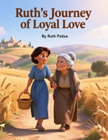 Bible Stories, Ruth Journey of Loyal Love, Christian Children's Stories, Sunday School Book: Religious, Inspirational Book, Catholic Stories for Kid's B0FT84CS5R Book Cover