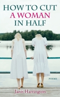 How to Cut a Woman in Half: Poems 177349094X Book Cover