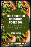 The Essential California Cookbook: Delicious Recipes for Classic California Cooking In 2022 & 2023 B09T662YD5 Book Cover