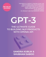 Gpt-3: The Ultimate Guide To Building NLP Products With OpenAI API 1805125222 Book Cover