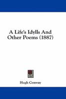 A Life's Idylls And Other Poems 1164535994 Book Cover