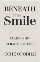 Beneath the Smile: Leadership Infrastructure B0GFFS6TGB Book Cover